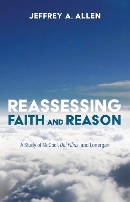 Reassessing Faith and Reason - Jeffrey A Allen - cover