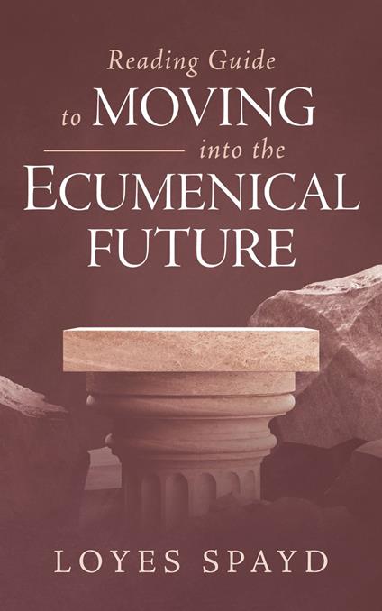 Reading Guide to Moving into the Ecumenical Future