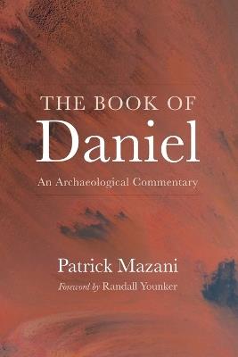The Book of Daniel: An Archaeological Commentary - Patrick Mazani - cover