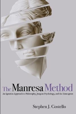 The Manresa Method: An Ignatian Approach to Philosophy, Jungian Psychology, and the Enneagram - Stephen J Costello - cover