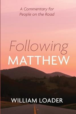 Following Matthew: A Commentary for People on the Road - William Loader - cover