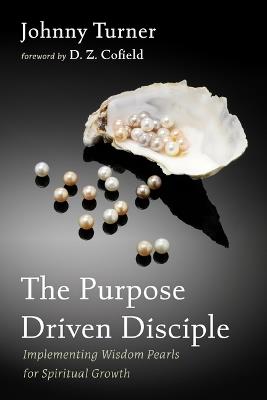 The Purpose Driven Disciple: Implementing Wisdom Pearls for Spiritual Growth - Johnny Turner - cover