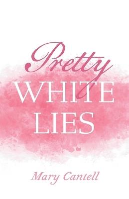 Pretty White Lies - Mary Cantell - cover