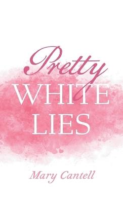 Pretty White Lies - Mary Cantell - cover