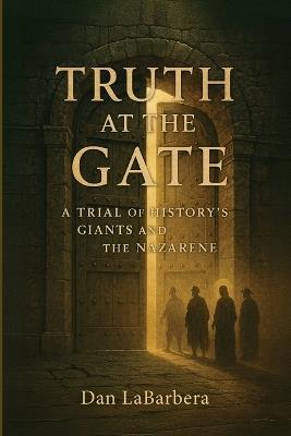 Truth at the Gate - Dan Labarbera - cover