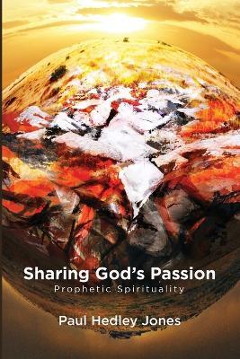 Sharing God's Passion: Prophetic Spirituality - Paul Hedley Jones - cover