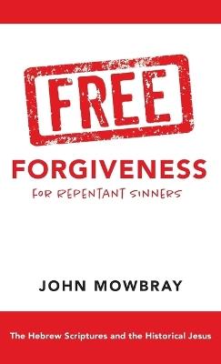 Free Forgiveness for Repentant Sinners - John Mowbray - cover