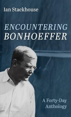 Encountering Bonhoeffer - Ian Stackhouse - cover