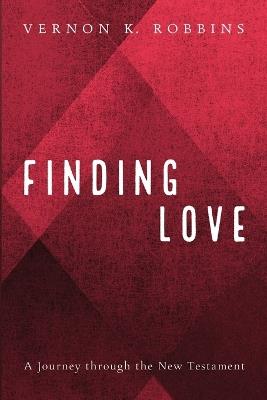 Finding Love: A Journey Through the New Testament - Vernon K Robbins - cover