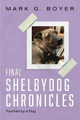 Final Shelbydog Chronicles: Touched by a Dog - Mark G Boyer - cover