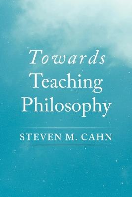 Towards Teaching Philosophy - Steven M Cahn - cover