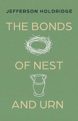 The Bonds of Nest and Urn: Poems - Jefferson Holdridge - cover