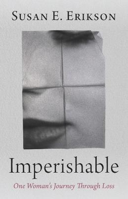 Imperishable: One Woman's Journey Through Loss - Susan E Erikson - cover