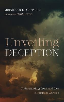Unveiling Deception: Understanding Truth and Lies in Spiritual Warfare - Jonathan K Corrado - cover