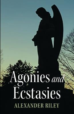 Agonies and Ecstasies - Alexander Riley - cover