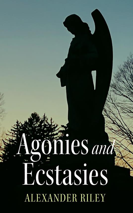Agonies and Ecstasies