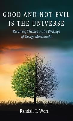 Good and Not Evil Is the Universe - Randall T Wert - cover