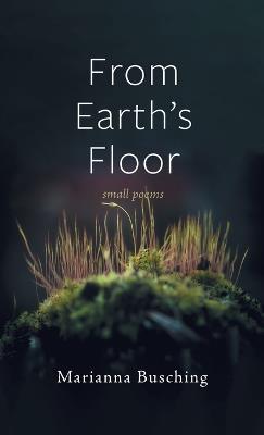 From Earth's Floor - Marianna Busching - cover