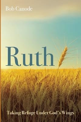 Ruth: Taking Refuge Under God's Wings - Bob Canode - cover