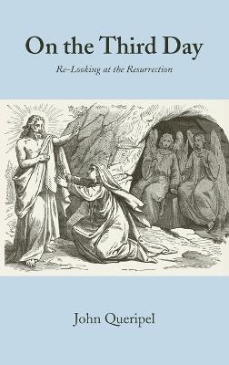 On the Third Day: Re-Looking at the Resurrection - John Queripel - cover