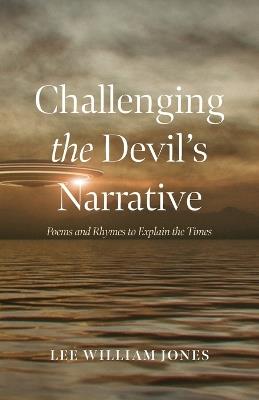Challenging the Devil's Narrative: Poems and Rhymes to Explain the Times - Lee William Jones - cover
