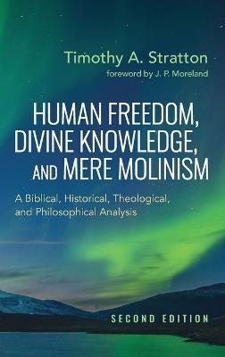 Human Freedom, Divine Knowledge, and Mere Molinism, Second Edition - Timothy A Stratton - cover