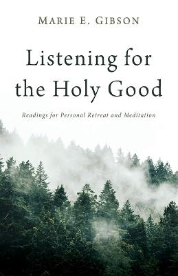Listening for the Holy Good - Marie E Gibson - cover