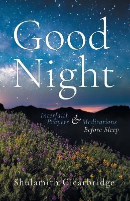 Good Night: Interfaith Prayers and Meditations Before Sleep - Shulamith Clearbridge - cover