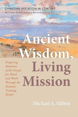 Ancient Wisdom, Living Mission - Michael A Milton - cover
