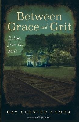 Between Grace and Grit: Echoes from the Past - Ray Cuester Combs - cover
