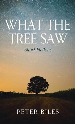 What the Tree Saw - Peter Biles - cover