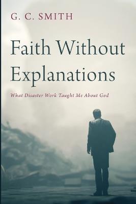 Faith Without Explanations - G C Smith - cover