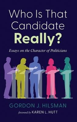 Who Is That Candidate Really? - Gordon J Hilsman - cover