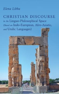 Christian Discourse in the Linguo-Philosophical Space (Based on Indo-European, Afro-Asiatic, and Uralic Languages) - Elena Libba - cover