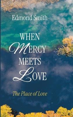 When Mercy Meets Love - Edmond Smith - cover