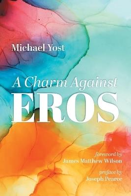 A Charm Against Eros - Michael Yost - cover