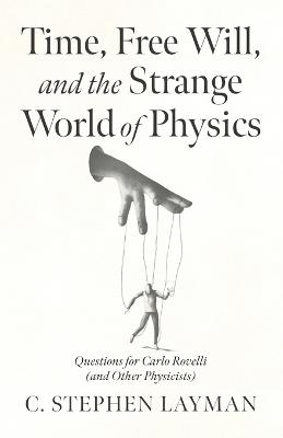 Time, Free Will, and the Strange World of Physics - Charles S Layman - cover