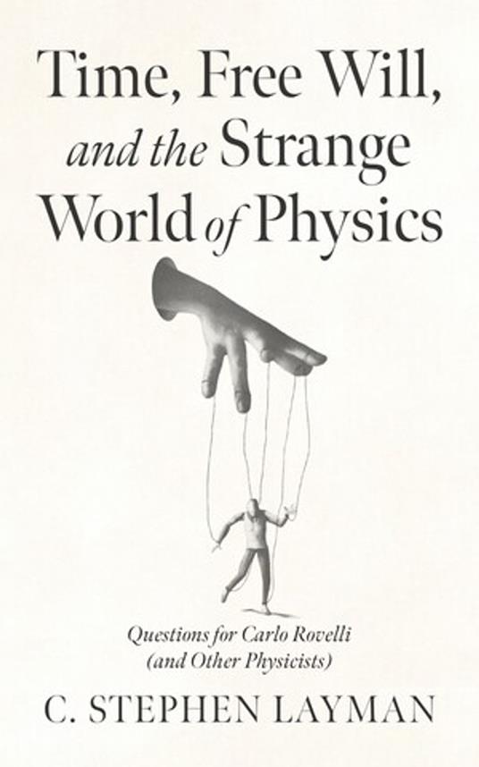 Time, Free Will, and the Strange World of Physics
