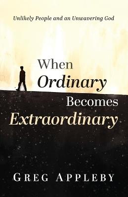 When Ordinary Becomes Extraordinary - Greg Appleby - cover