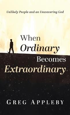 When Ordinary Becomes Extraordinary - Greg Appleby - cover
