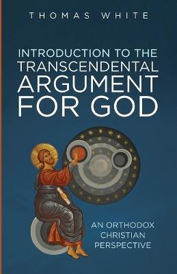 Introduction to the Transcendental Argument for God - Thomas White - cover