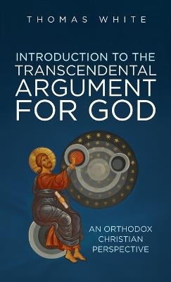 Introduction to the Transcendental Argument for God - Thomas White - cover