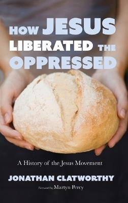How Jesus Liberated the Oppressed - Jonathan Clatworthy - cover