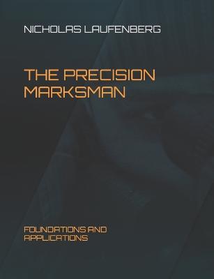 The Precision Marksman: Foundations and Applications - Nicholas Laufenberg - cover