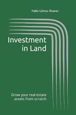 Investment in Land: Grow your real estate assets from scratch