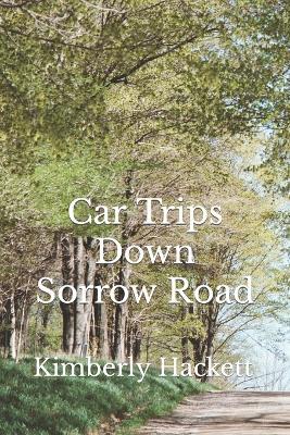 Car Trips Down Sorrow Road - Kimberly Hackett - cover