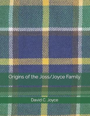 Origins of the Joss/Joyce Family - David C Joyce - cover