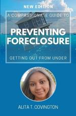 A Compassionate Guide To Preventing Foreclosure: Getting Out From Under
