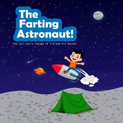 The Farting Astronaut!: The Fart-astic Voyage of Tim and His Rocket" - James Grace - cover