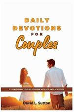 Daily Devotions for Couples: Strengthening Your Relationship with God and Each Other